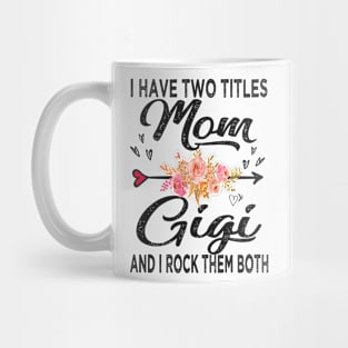 gigi i have two titles mom and gigi Mug